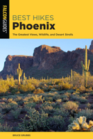 Best Hikes Phoenix: The Greatest Views, Wildlife, and Desert Strolls (Best Hikes Near Series) 1493047876 Book Cover