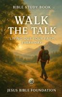 Bible Study Book Walk the Talk: Living Out Your Faith Every Day (Christian Living & Discipleship Series) B0G11PKBWV Book Cover