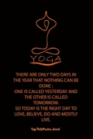 Yoga (THERE ARE ONLY TWO DAYS IN THE YEAR THAT NOTHING CAN BE DONE :: ONE IS CALLED YESTERDAY AND THE OTHER IS CALLED TOMORROW. SO TODAY IS THE RIGHT DAY TO LOVE, BELIEVE, DO AND MOSTLY LIVE.) 1679598775 Book Cover