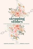 Stepping Stones: 21 Day Devotional Through Love, Trials, and Purpose. 168517650X Book Cover