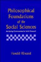 Philosophical Foundations of the Social Sciences: Analyzing Controversies in Social Research 0521558913 Book Cover