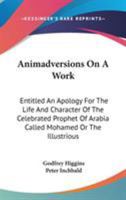 Animadversions on a Work, Entitled 'an Apology for the Life and Character of Mohamed, by G. Higgins' 114112906X Book Cover