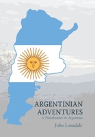 Argentinian Adventures: A Planthunter in Argentina 1664117229 Book Cover