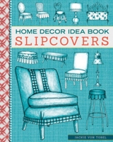 Home Decor Idea Book Slipcovers: Upholstery, Slipcovers, and Seat Cushions 1423620100 Book Cover