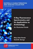 X-Ray Fluorescence Spectrometry and Its Applications to Archaeology: An Illustrated Guide 1944749292 Book Cover