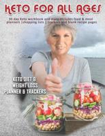 Keto For All Ages: Keto Diet & Weight Loss Planner & Trackers: 30 day Keto workbook and diary includes food & meal planners -shopping lists - trackers and blank recipe pages 1074480465 Book Cover