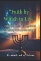 “Faith by Which to Live”: 12 Biblical Keys to Transform Your Spiritual Life with Teachings, Prayers, and Faith Challenges (Fe por la cual vivir) B0FM86HBM7 Book Cover