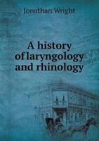 A History of Laryngology and Rhinology 9353800617 Book Cover