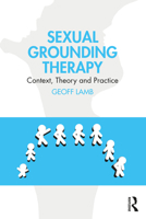 Sexual Grounding Therapy: Context, Theory and Practice 0367862573 Book Cover