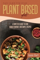 Easy Guide For Your Plant Based Diet: A Semplified Guide To Cook Budget-Friendly And Simple Recipes 1801592322 Book Cover