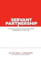 Servant Partnership: A Practical Guide for Gospel-Motivated Collaboration in Your City 1735829188 Book Cover