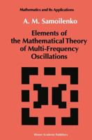 Elements of the Mathematical Theory of Multi-Frequency Oscillations (Mathematics and its Applications) 9401055572 Book Cover