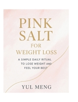 PINK SALT FOR WEIGHT LOSS: A Simple Daily Ritual to Lose Weight and Feel Your Best B0FN8FQMGB Book Cover