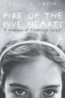 Fire of the Five Hearts: A Memoir of Treating Incest 1583913548 Book Cover