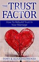 The Trust Factor: How To Rebuild Trust In Your Marriage 1523433736 Book Cover