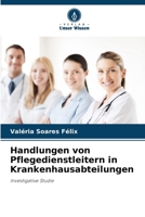 Handlungen von Pflegedienstleitern in Krankenhausabteilungen: Investigative Studie 6206348830 Book Cover