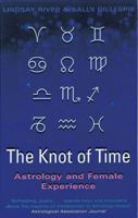 The Knot of Time: Astrology and Female Experience 0060915552 Book Cover