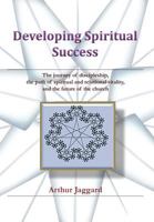 Developing Spiritual Success: The Journey of Discipleship, the Path of Spiritual and Relational Vitality, and the Future of the Church 1463431511 Book Cover