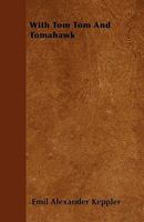 With Tom Tom and Tomahawk 1444663739 Book Cover