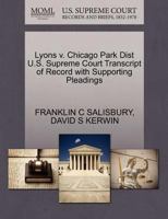 Lyons v. Chicago Park Dist U.S. Supreme Court Transcript of Record with Supporting Pleadings 1270550829 Book Cover