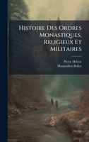 Histoire Des Ordres Monastiques, Religieux Et Militaires (French Edition) 1024741818 Book Cover
