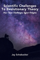 Scientific Challenges to Evolutionary Theory - Pre-Launch: How these Challenges Affect Religion 0310103789 Book Cover
