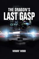 The Dragon's Last Gasp 1479778362 Book Cover
