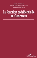 La fonction présidentielle au Cameroun (Harmattan Cameroun) (French Edition) 2343171459 Book Cover