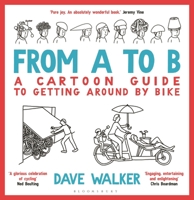 From A to B: A Cartoon Guide to Getting Around by Bike 1472976134 Book Cover