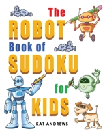 The Robot Book of SUDOKU for Kids: 180 Easy Puzzles 1546626549 Book Cover