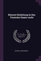 K�rzere Einleitung in Das Teutsche Staats-Recht 1378439260 Book Cover