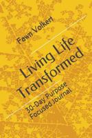 Living Life Transformed: 30-Day Purpose Focused Journal 1717913652 Book Cover