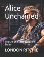 Alice Unchained: The Life and Legacy of Layne Staley B0CM9M46BC Book Cover