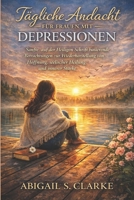 TÄGLICHE ANDACHT FÜR FRAUEN MIT DEPRESSIONEN: Sanfte, auf der Heiligen Schrift basierende Betrachtungen zur Wiederherstellung von Hoffnung, seelischer Heilung und innerer Stärke (German Edition) B0GKX9MF91 Book Cover