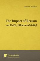 Impact of Reason on Faith, Ethics and Belief 1622730747 Book Cover