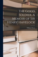 The Good Soldier, A Memoir of Sir Henry Havelock 1016313314 Book Cover