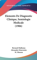 Elements De Diagnostic Clinique, Semiologie Medicale (1906) 1160775931 Book Cover