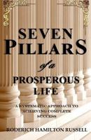 7 Pillars of a Prosperous Life: A Systematic Approach to Achieving Complete Success 1518642136 Book Cover