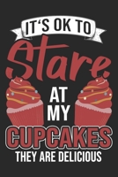 It's Ok To Stare At My Cupcakes: Bake Notebook Blank Dot Grid Baking Lover Journal dotted with dots 6x9 120 Pages Checklist Record Book Funny Baker ... Paper Men Women Kids Christmas Gift for Baker 1706523831 Book Cover