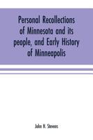 Personal recollections of Minnesota and its people, and early history of Minneapolis 9353701570 Book Cover
