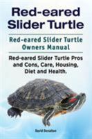 Red-Eared Slider Turtle. Red-Eared Slider Turtle Owners Manual. Red-Eared Slider Turtle Pros and Cons, Care, Housing, Diet and Health. 1911142275 Book Cover
