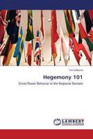 Hegemony 101: Great Power Behavior in the Regional Domain 3659444596 Book Cover
