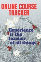 ONLINE COURSE TRACKER experience is the teacher of every thing 1710336706 Book Cover