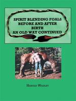 Spirit Blending Foals Before and After Birth: An Old Way Continued 1553956907 Book Cover