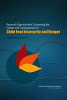 Research Opportunities Concerning the Causes and Consequences of Child Food Insecurity and Hunger: Workshop Summary 0309292840 Book Cover