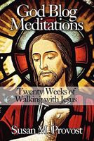 God Blog Meditations: Twenty Weeks of Walking with Jesus 1451236190 Book Cover