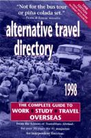 Alternative Travel Directory, 1998: The Complete Guide to Work, Study, & Travel Overseas (Alternative Travel Directory) 1886732051 Book Cover
