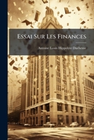 Essai Sur Les Finances: Sur Les Economies De Cent Millions, Au Moins, A Faire Aux Divers Budgets Des Depenses (1831) 1143696840 Book Cover