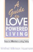 A Guide to Love-Powered Living: Keys to Millennium-Living Today 0875165605 Book Cover