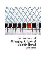 The Grammar of Philosophy: A Study of Scientific Method 0353929018 Book Cover